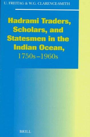 Hadhrami traders, scholars, and statesmen in the Indian Ocean, 1750s-1960s