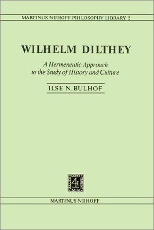 Wilhelm Dilthey, a hermeneutic approach to the study of history and culture