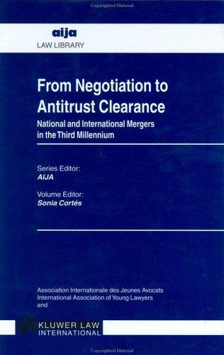 From Negotiation to Antitrust Clearance:National and International Mergers in the Third Millennium (Aija Law Library, 13)