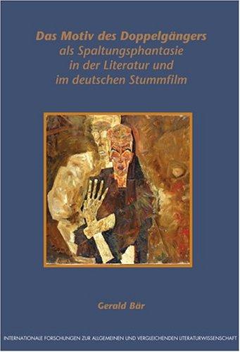 Das Motiv des Doppelgängers als Spaltungsphantasie in der Literatur und im deutschen Stummfilm (Internationale Forschungen zur Allgemeinen und Vergleichenden Literaturwissenschaft 84)