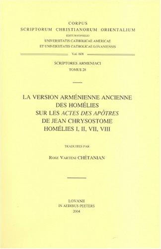 La Version Armenienne Ancienne Des Homelies Sur Les Actes Des Apotres De Jean Chrysostome Homelies I, II, VII, VIII (Corpus Scriptorum Christianorum Orientalium) ... Scriptorum Christianorum Orientalium)