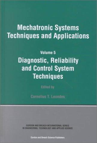 Diagnostic, Reliablility and Control Systems (Mechatronic Systems, Techniques, and Applications, Vol 5)