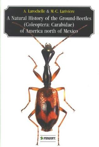 A natural history of the ground-beetles (Coleoptera: Carabidae) of America north of Mexico