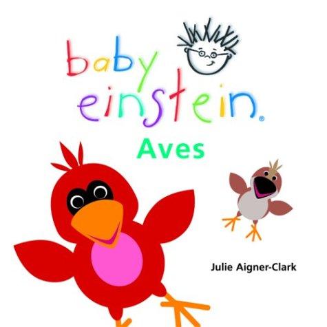 Baby Einstein: Aves: Birds, Spanish-Language Edition (Baby Einstein: Libros regordetes)