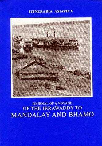 Journal of a Voyage up the Irrawaddy (Itineraria Asiatica: Burma)