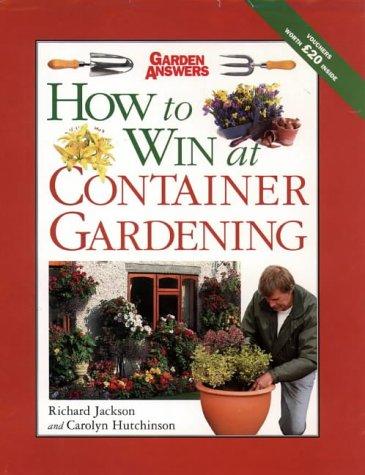How to Win at Container Gardening (How to Win at Gardening)