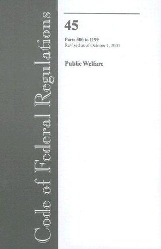Code of Federal Regulations, Title 45, Public Welfare, Pt. 500-1199, Revised as of October 1, 2005