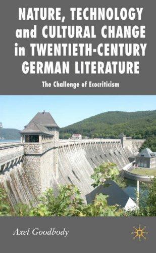 NATURE, TECHNOLOGY AND CULTURAL CHANGE IN TWENTIETH-CENTURY GERMAN LITERATURE: THE CHALLENGE OF...