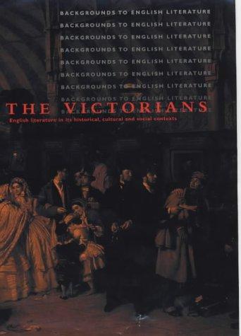 The Victorians (Backgrounds to English Literature)