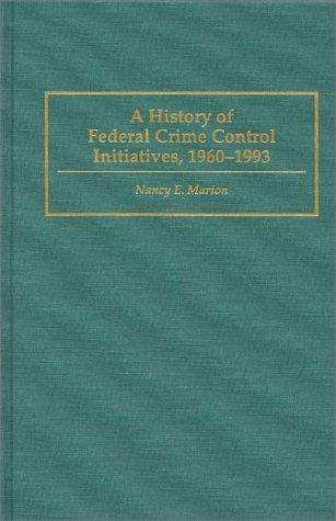 A history of federal crime control initiatives, 1960-1993