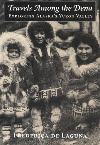 Travels among the Dena : exploring Alaska's Yukon Valley
