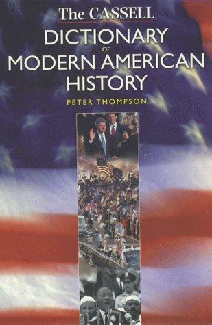 The Cassell Dictionary of Modern American History (Dictionaries of Modern History)