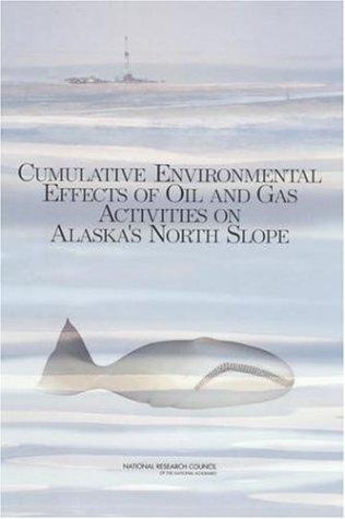 Cumulative environmental effects of oil and gas activities on Alaska's North Slope