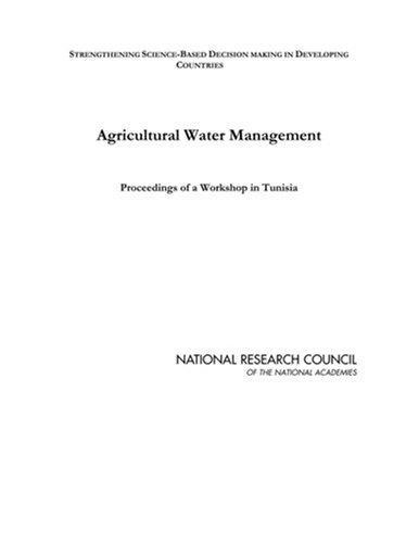 Agricultural Water Management: Proceedings of a Workshop in Tunisia (Series: Strengthening Science-Based Decision Making in Developing Countries) (Strengthening ... Decision Making in Developing Countries)