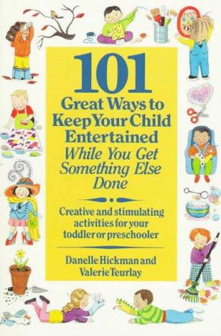 101 great ways to keep your child entertained while you get something else done
