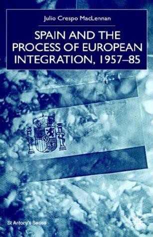 Spain and the Process of European Integration, 1957-85 (St Antony's)