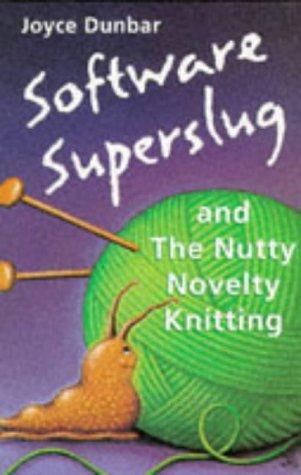 Software superslug and the nutty novelty knitting