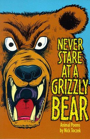 Never Stare at a Grizzly Bear and Other Animal Poems