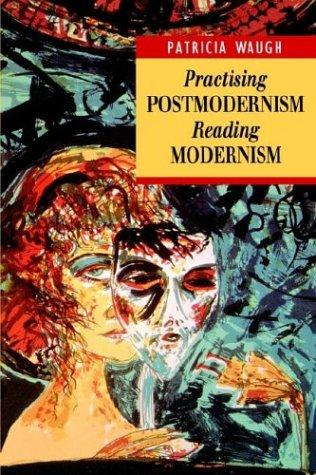 Practicing Postmodernism/Reading Modernism (Working With Theory)