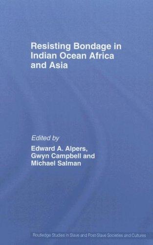 Resisting Bondage in Indian Ocean Africa and Asia (Routledge Studies in Slave and Post Slave Societies)