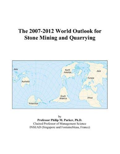 The 2007-2012 World Outlook for Stone Mining and Quarrying