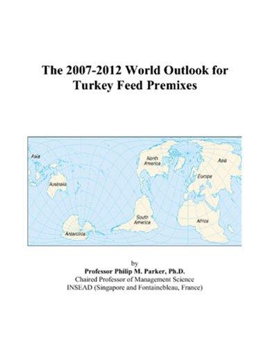 The 2007-2012 World Outlook for Turkey Feed Premixes