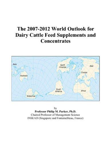 The 2007-2012 World Outlook for Dairy Cattle Feed Supplements and Concentrates