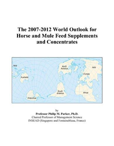 The 2007-2012 World Outlook for Horse and Mule Feed Supplements and Concentrates