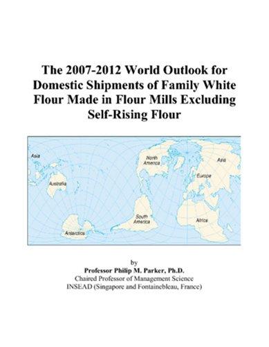The 2007-2012 World Outlook for Domestic Shipments of Family White Flour Made in Flour Mills Excluding Self-Rising Flour