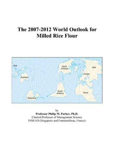 The 2007-2012 World Outlook for Milled Rice Flour