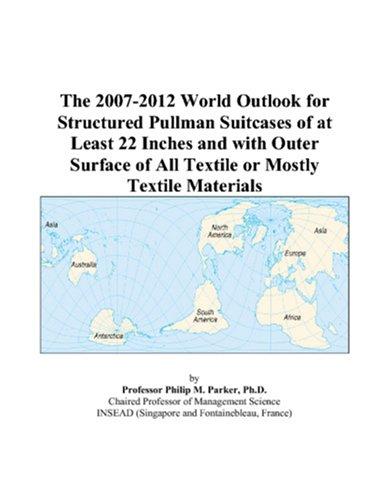 The 2007-2012 World Outlook for Structured Pullman Suitcases of at Least 22 Inches and with Outer Surface of All Textile or Mostly Textile Materials