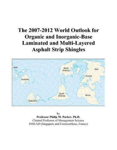 The 2007-2012 World Outlook for Organic and Inorganic-Base Laminated and Multi-Layered Asphalt Strip Shingles