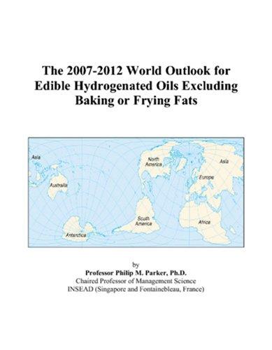 The 2007-2012 World Outlook for Edible Hydrogenated Oils Excluding Baking or Frying Fats