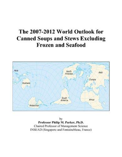 The 2007-2012 World Outlook for Canned Soups and Stews Excluding Frozen and Seafood