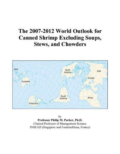 The 2007-2012 World Outlook for Canned Shrimp Excluding Soups, Stews, and Chowders