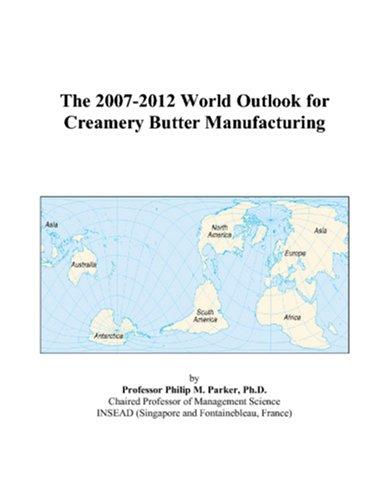 The 2007-2012 World Outlook for Creamery Butter Manufacturing