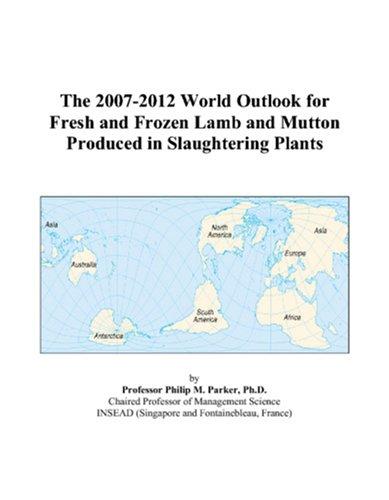 The 2007-2012 World Outlook for Fresh and Frozen Lamb and Mutton Produced in Slaughtering Plants