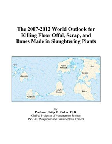 The 2007-2012 World Outlook for Killing Floor Offal, Scrap, and Bones Made in Slaughtering Plants