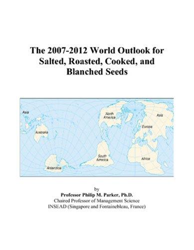 The 2007-2012 World Outlook for Salted, Roasted, Cooked, and Blanched Seeds