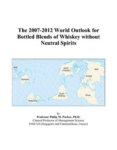 The 2007-2012 World Outlook for Bottled Blends of Whiskey without Neutral Spirits