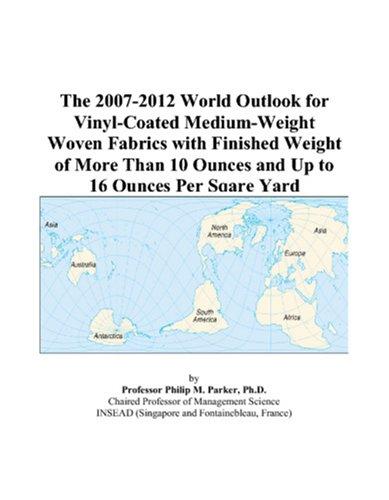 The 2007-2012 World Outlook for Vinyl-Coated Medium-Weight Woven Fabrics with Finished Weight of More Than 10 Ounces and Up to 16 Ounces Per Sqare Yard