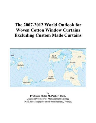 The 2007-2012 World Outlook for Woven Cotton Window Curtains Excluding Custom Made Curtains