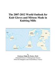 The 2007-2012 World Outlook for Knit Gloves and Mittens Made in Knitting Mills