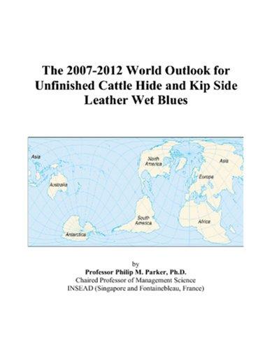 The 2007-2012 World Outlook for Unfinished Cattle Hide and Kip Side Leather Wet Blues