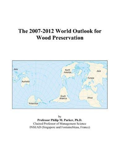 The 2007-2012 World Outlook for Wood Preservation
