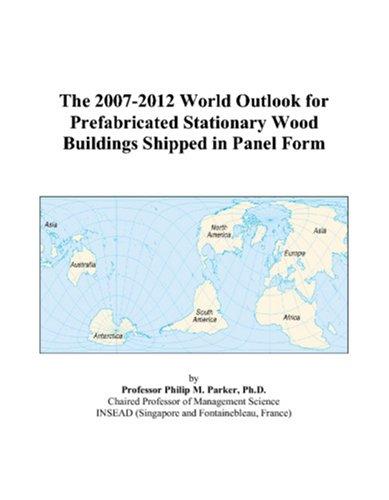 The 2007-2012 World Outlook for Prefabricated Stationary Wood Buildings Shipped in Panel Form