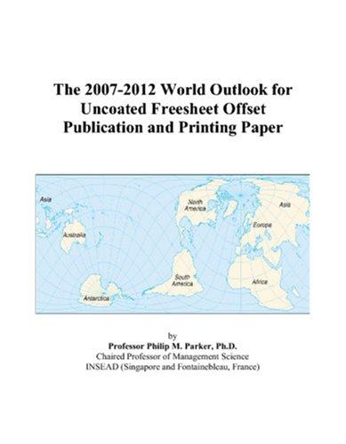 The 2007-2012 World Outlook for Uncoated Freesheet Offset Publication and Printing Paper