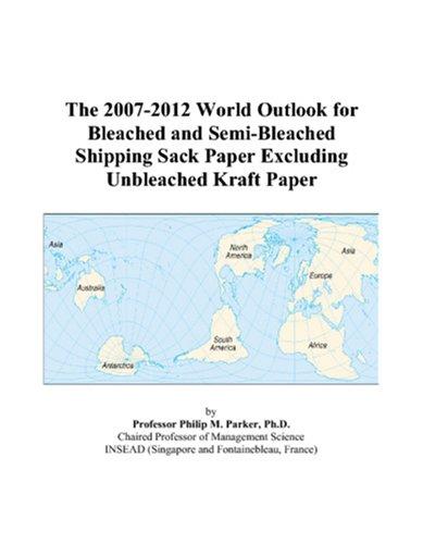 The 2007-2012 World Outlook for Bleached and Semi-Bleached Shipping Sack Paper Excluding Unbleached Kraft Paper