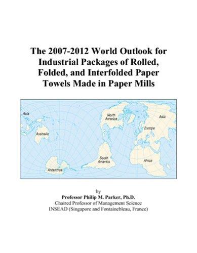 The 2007-2012 World Outlook for Industrial Packages of Rolled, Folded, and Interfolded Paper Towels Made in Paper Mills