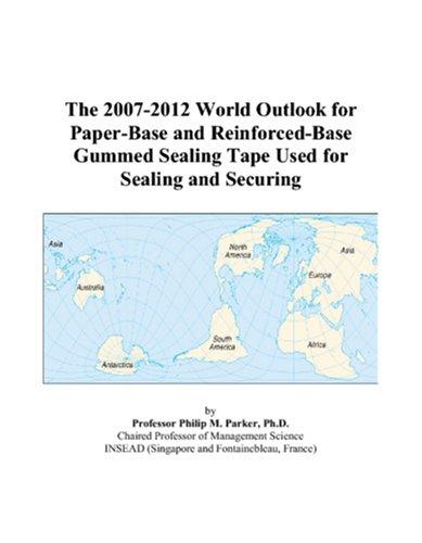 The 2007-2012 World Outlook for Paper-Base and Reinforced-Base Gummed Sealing Tape Used for Sealing and Securing